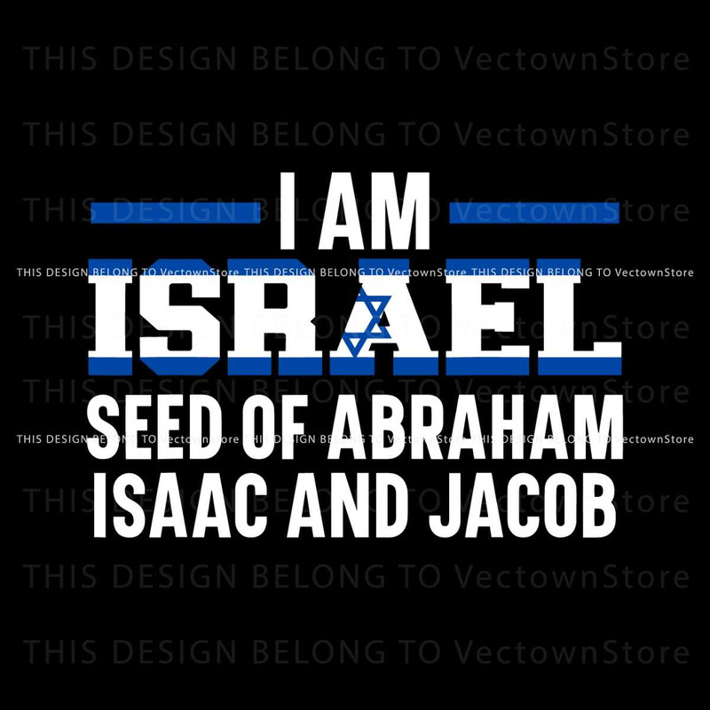 I Am Israel Seed Of Abraham Isaac And Jacob SVG Download.jpg
