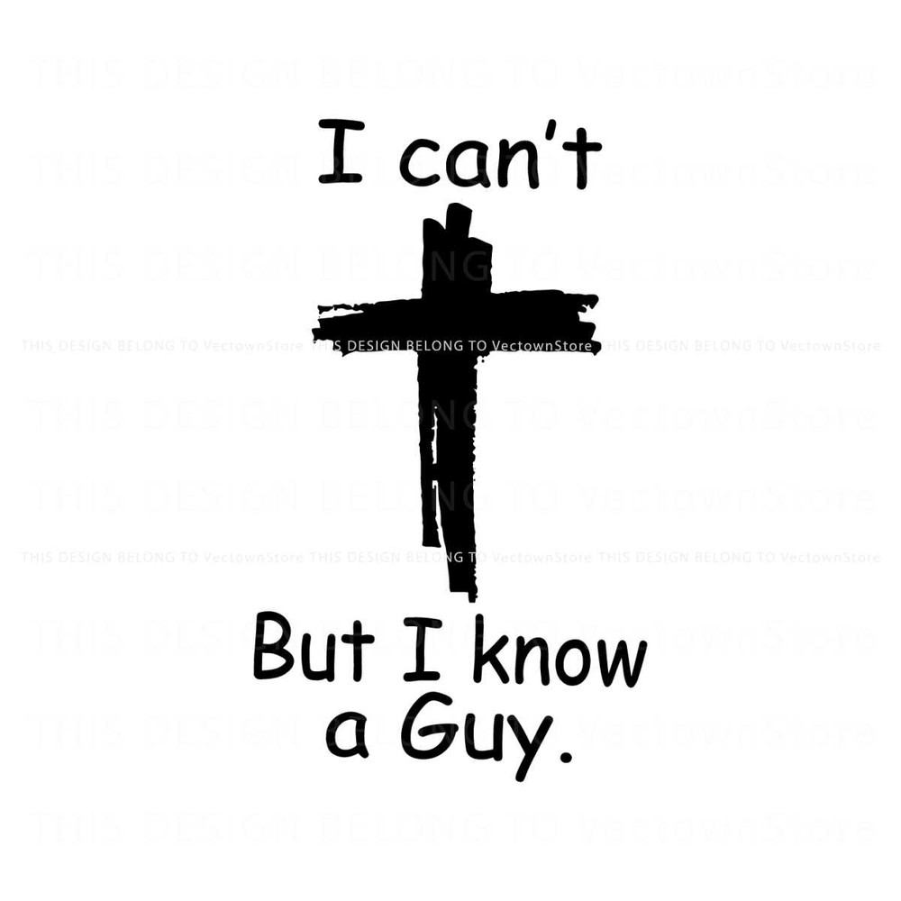 I Cant But I Know A Guy Faith Christian SVG Digital File.jpg