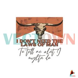 i dont need the laws of man country music png silhouette files best graphic designs file