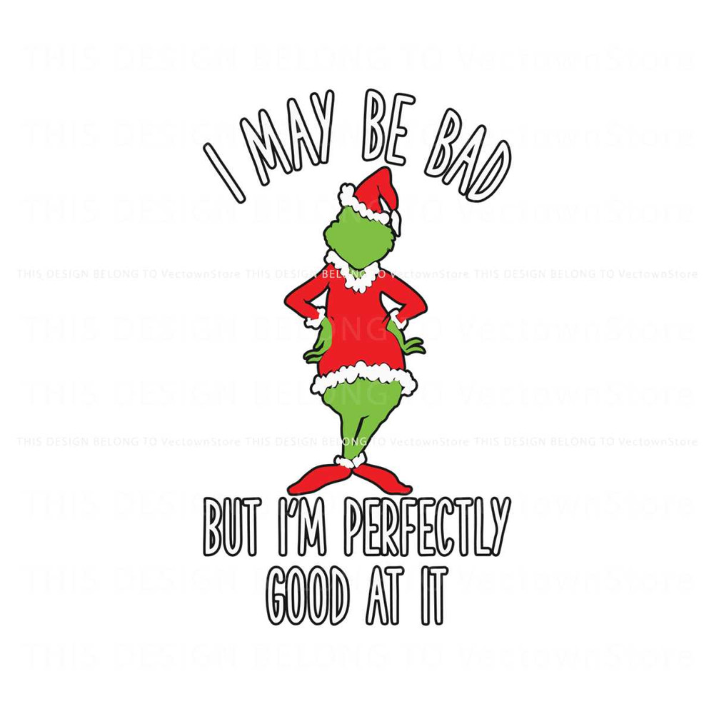I May Be Bad But Im Perfectly Good At It Grinch Parody SVG.jpg