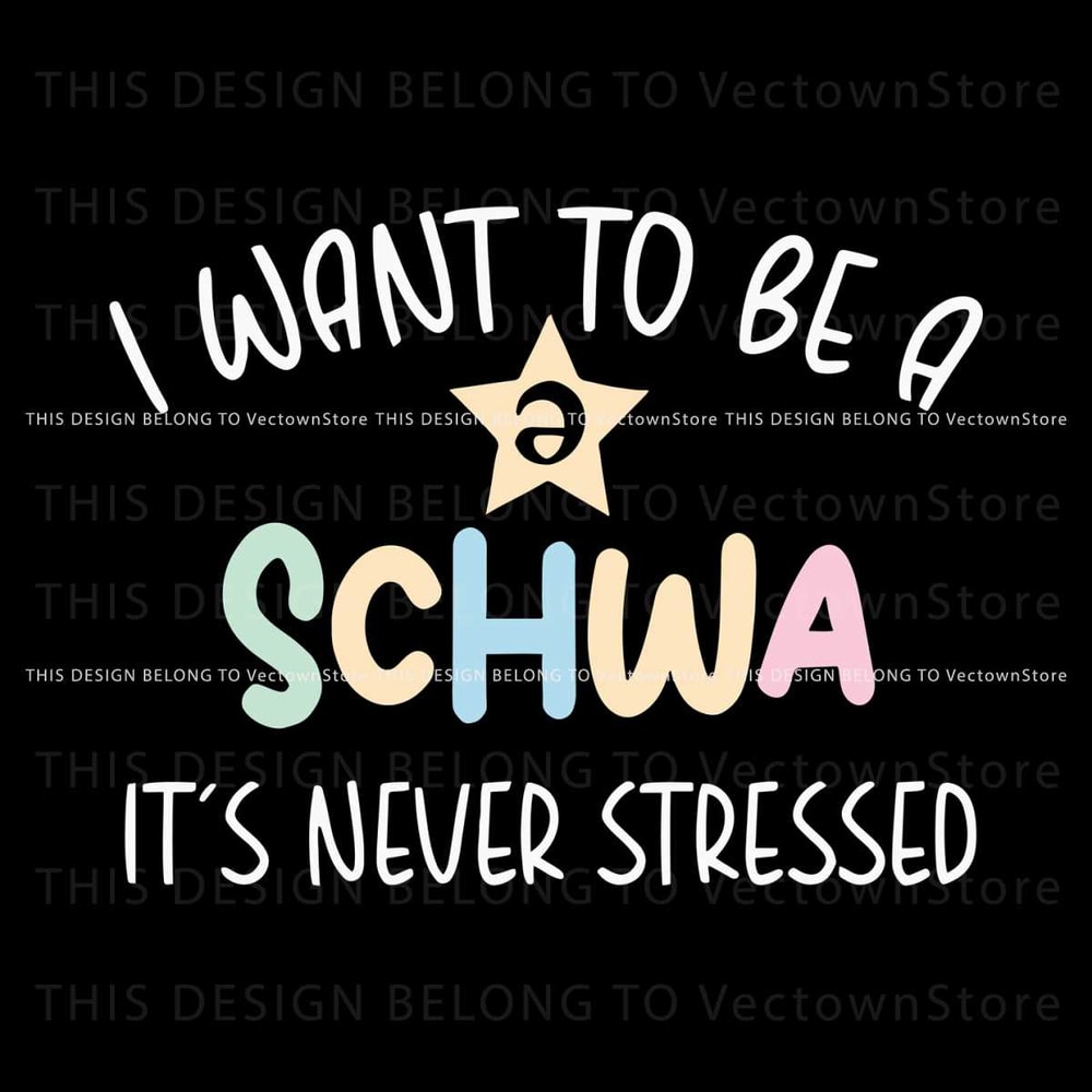 I Want To Be A Schwa Its Never Stressed SVG Download.jpg