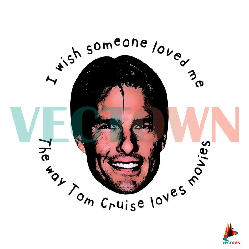 I Wish Someone Loved Me The Way Tom Cruise Movies PNG.jpg