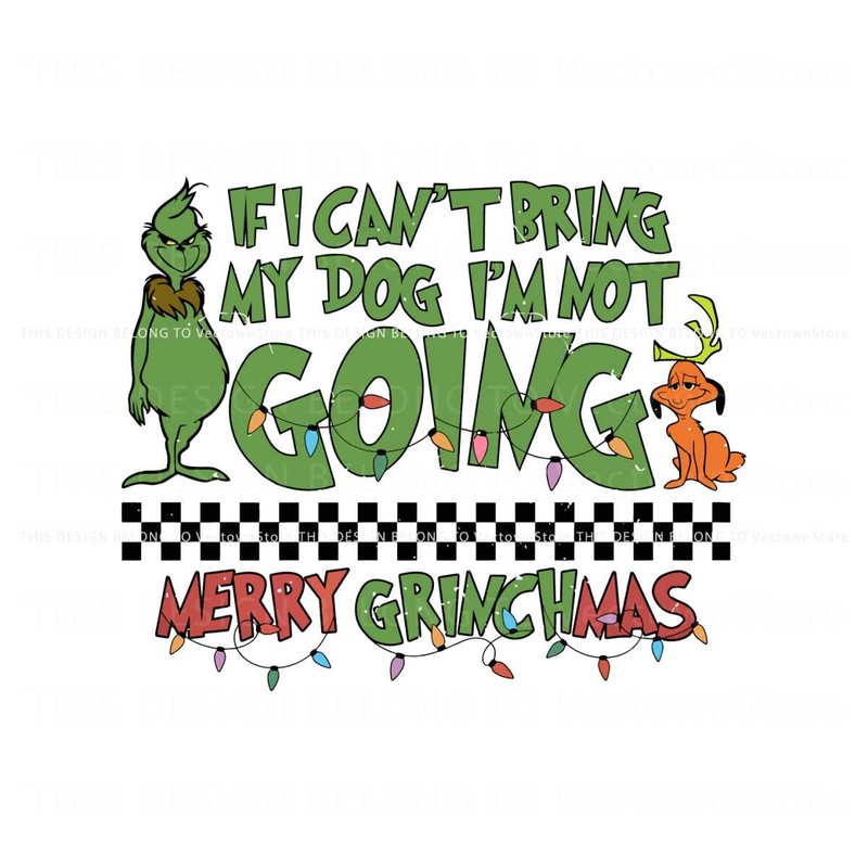 If I Cant Bring My Dog Im Not Going Merry Grinchmas SVG.jpg