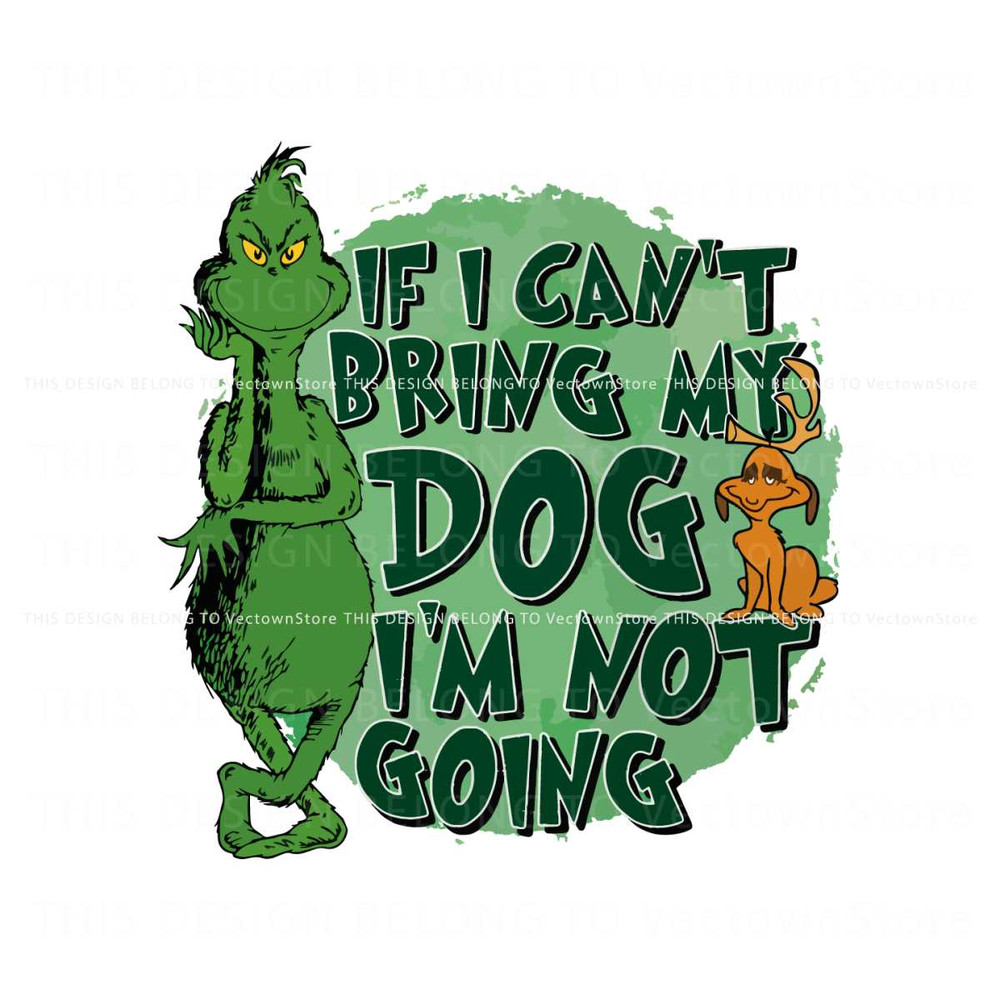 If I Cant Bring My Dog Im Not Going The Grinch SG File.jpg