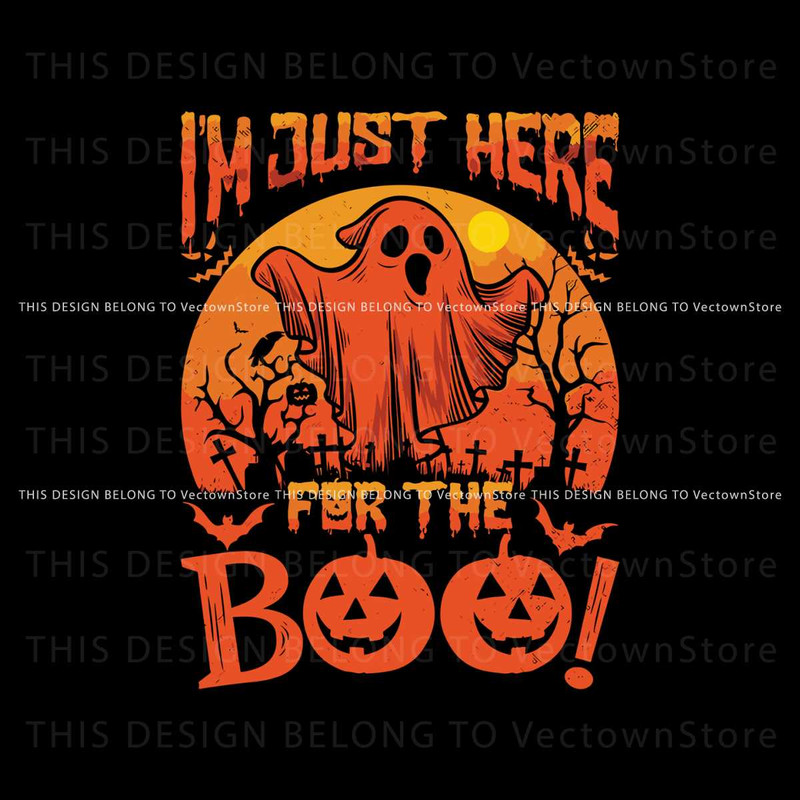 Im Just Here For The Boo Horror Scary Boo Ghost SVG Download.jpg