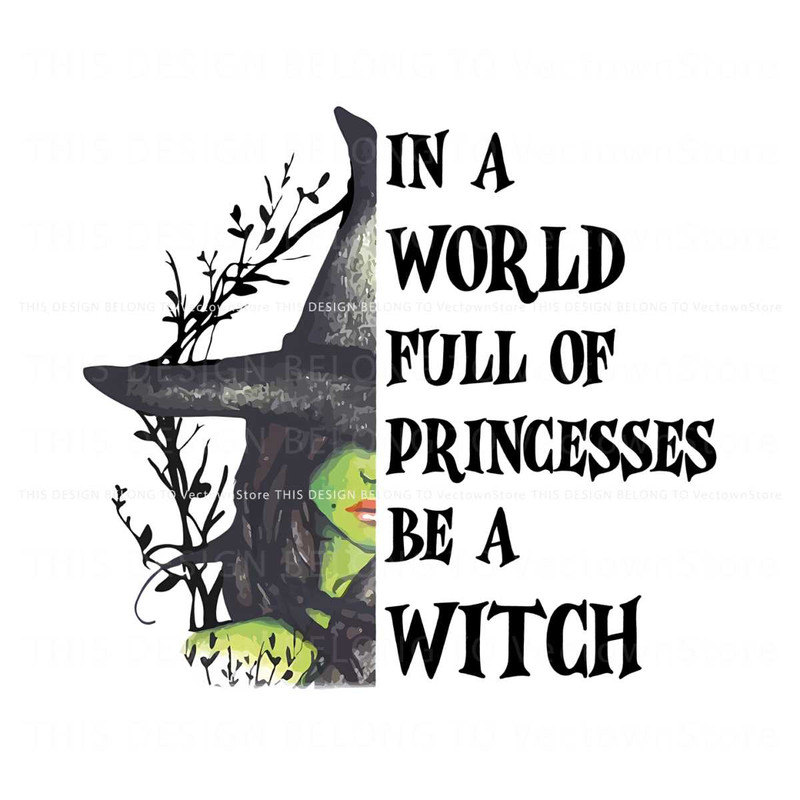 In A World Full Of Princesses Be A Witch PNG Sublimation.jpg