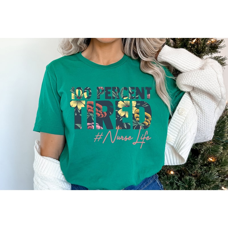 100 percent tired nurse life shirt,nurse shirt, nurse shirt, nurse life, gift for nurse.jpg