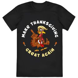 funny turkey make thanksgiving great again trump holiday t-shirt
