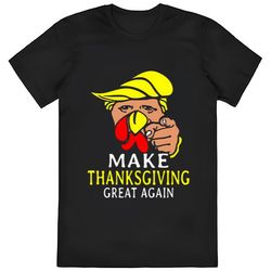 make thanksgiving great again trump turkey thanksgiving t-shirt