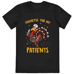 thankful for my patients turkey funny nurse thanksgiving shirt