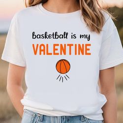 basketball is my valentine funny basketball t-shirt