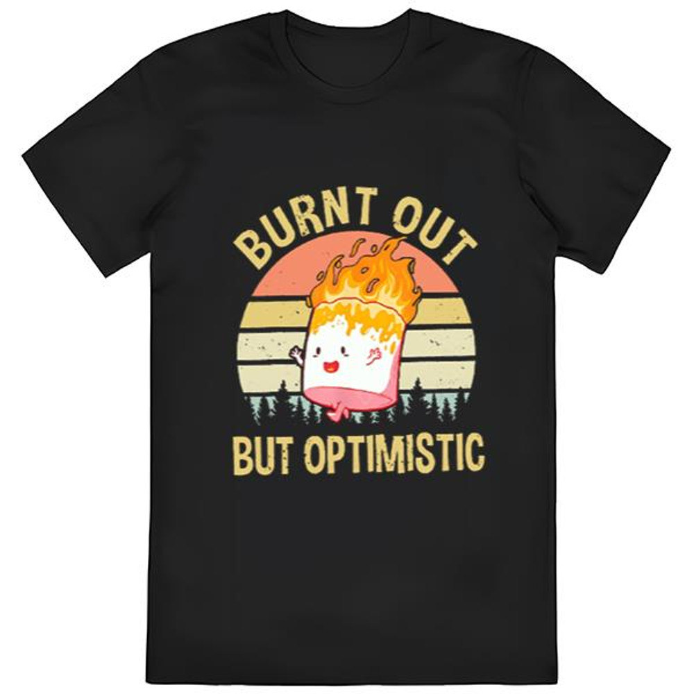 Burnt Out But Optimistic Shirt Summer T-Shirt, Burnt Out But....jpg