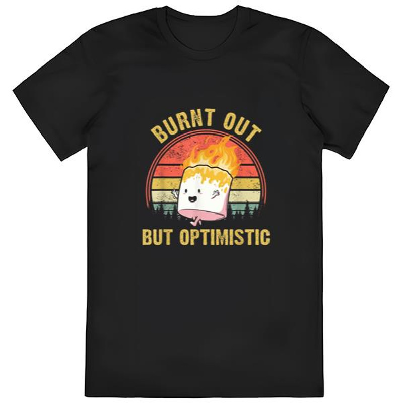 Burnt Out But Optimistic Shirt, Summer Vintage Burnt Out But....jpg