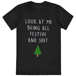 Christmas Look At Me Being All Festive And Shit T-Shirt