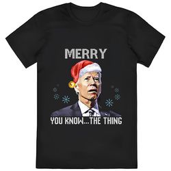 joe biden merry you know the thing funny t-shirt