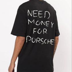 need money for porsche oversized t-shirt 1