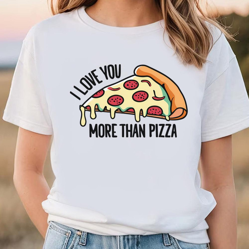 I Love You More Than Pizza Design For Valentine Day T-Shirt.jpg