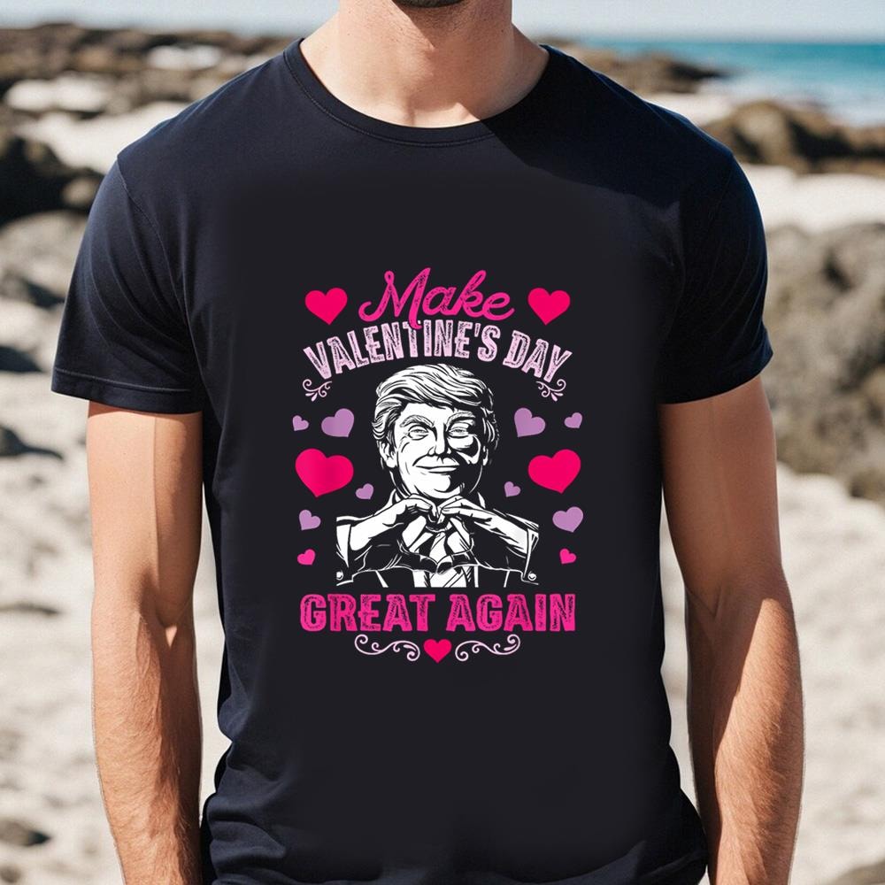 Make Valentines Day Great Again T-Shirt Funny Donald Trump.jpg