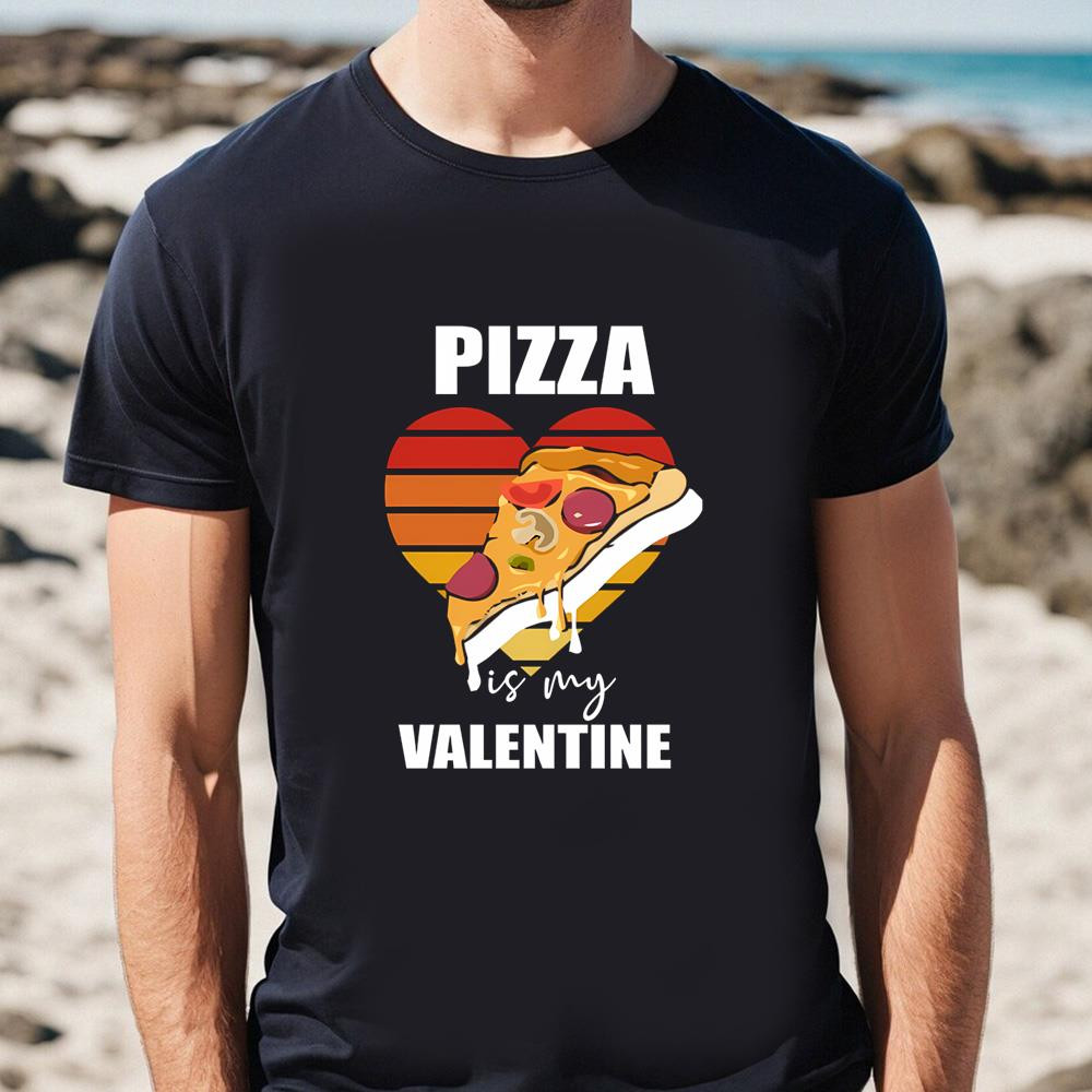 Pizza Is My Valentine Funny Pizza Lover Valentines T-shirt.jpg