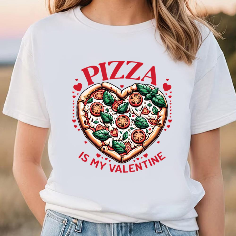 Pizza Is My Valentine Heart Shaped Pizza Lovers T-Shirt.jpg
