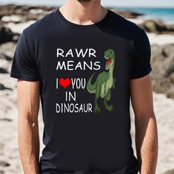 rawr means i love you in dinosaur valentine t-shirt