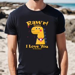 rawr means i love you in dinosaur, i love you valentine t-shirt