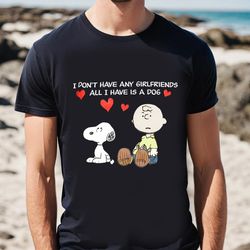 snoopy i dont have girlfriends all have is a dog valentines t-shirt