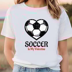 soccer is my valentine t-shirt galentines day tee