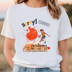 sorry boys my valentine is basketball women basketball player t-shirt