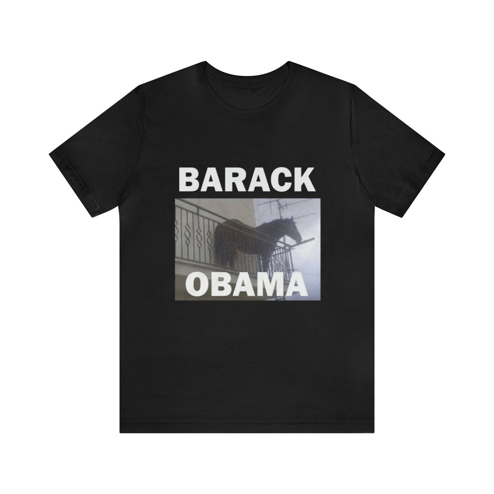 Barack Obama Horse Meme - Funny Shirts, Parody Tees, Funny Meme, Barack Obama Meme, Funny Obama, Viral Shirt, Obama, Gift Meme.jpg