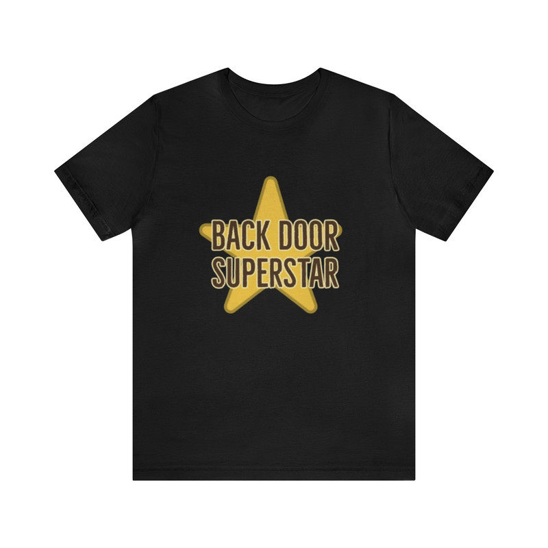 Back Door Superstar Funny Unisex Tee - Funny Shirts, Meme Shirt, Gift Shirt, Adult Tees, Backdoor, Funny Gift Shirts, Unisex Shirts.jpg