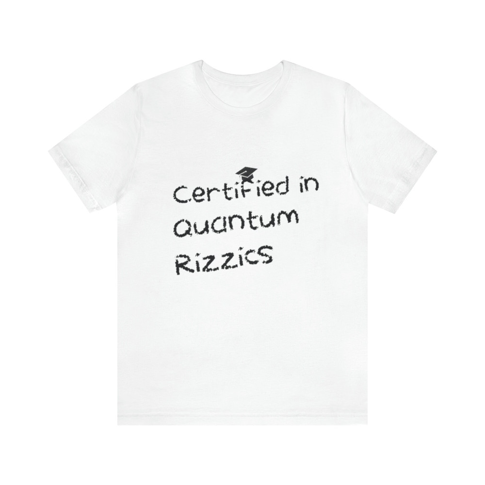 Certified In Quantum Rizzics - Funny Shirts, Parody Tees, Funny Gift Shirt, Rizz Shirt, Certified Rizzer, Funny Gift, Ironic Tee, School Tee.jpg