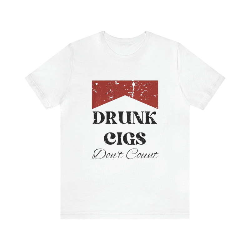 Drunk Cigs Dont Count - Funny Shirts, Parody Tees, Offensive Tees, Cigeratte Shirt, Meme Shirts, Funny College Shirts and more.jpg