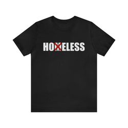 hoeless meme tee - funny t-shirts, gag gifts, meme shirts, parody gifts, ironic tee, dad jokes, offensive tees and more
