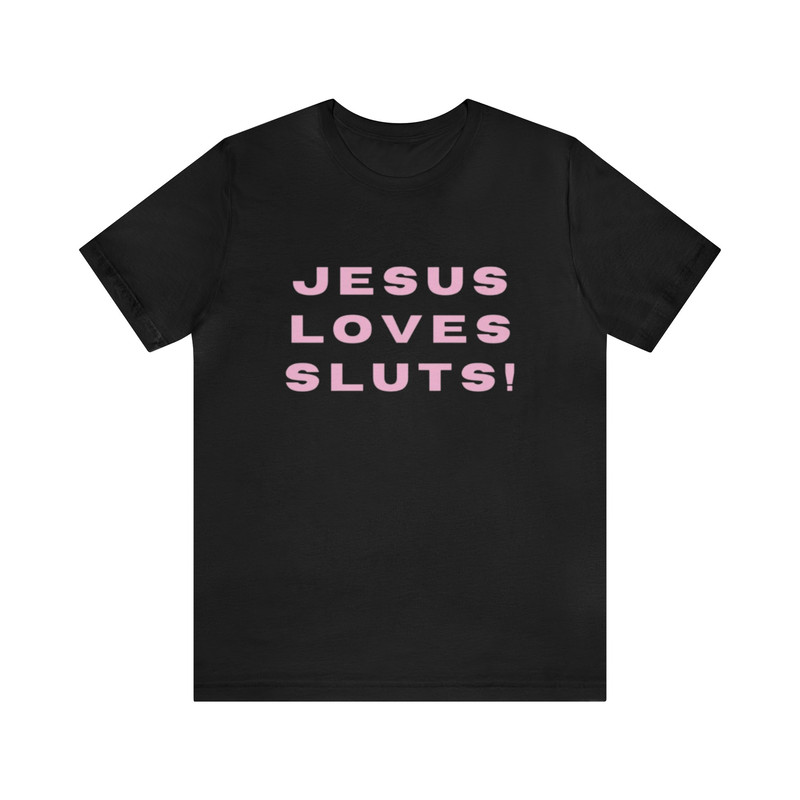 Jesus Loves Sluts - Funny Shirts, Parody Tees, Funny Slut Tee, Sluts, Funny y2k, y2k Tees, Shirts For Gen Z, Dark Humor and more.jpg