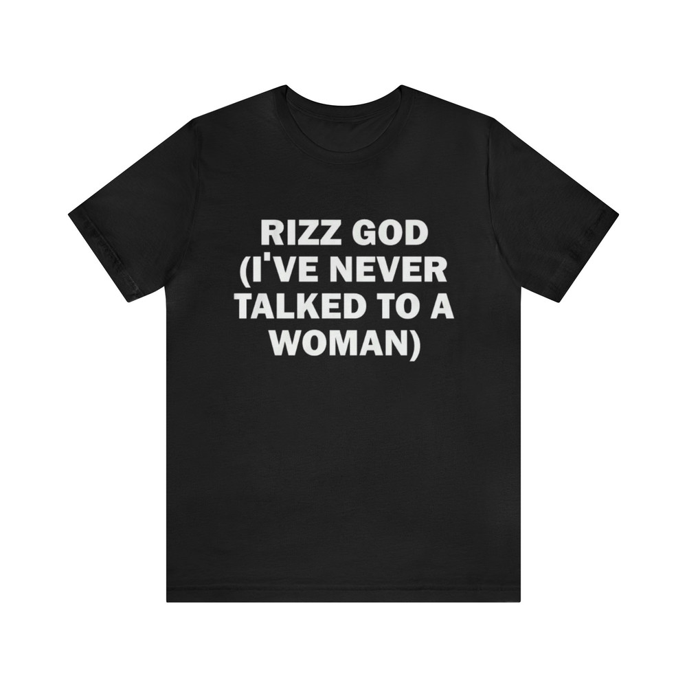 Rizz God (I've Never Talked To A Woman) - Funny T-Shirts, Gag Gifts, Meme Shirts, Parody Gifts, Ironic Tee, Dad Jokes and more.jpg