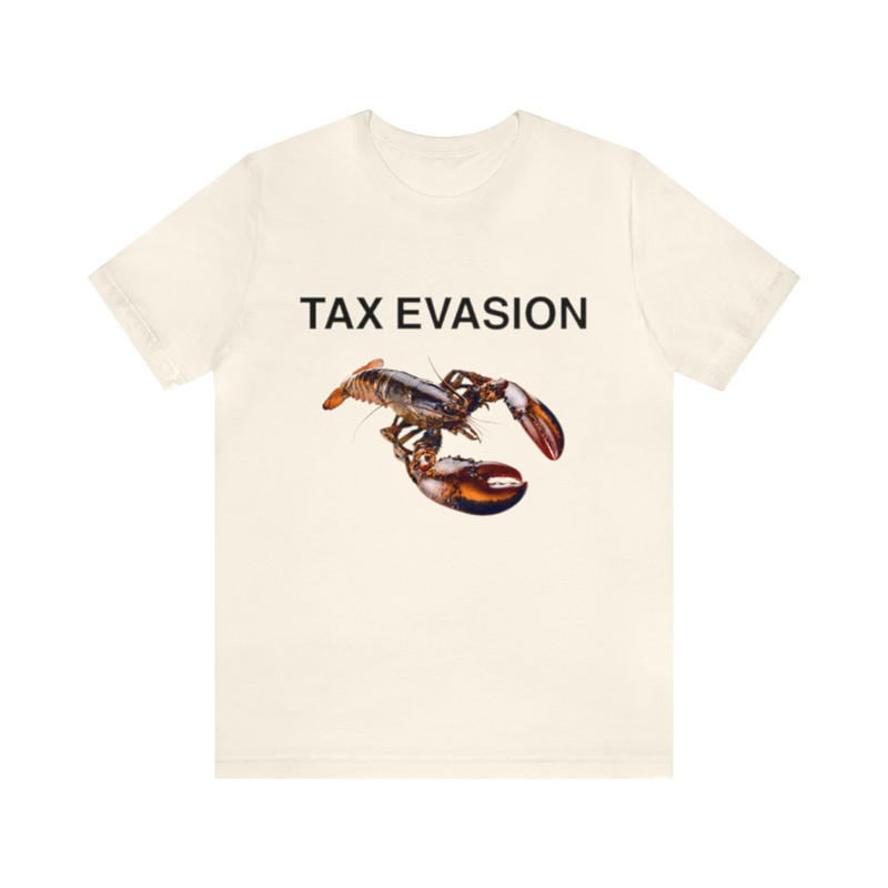 Tax Evasion Lobster Funny Unisex Tee - Funny Shirts, Gift Shirts, Parody Tee, Tiktok, Funny Lobster, Tax Evasion, Joke Shirt, Meme Tees.jpg
