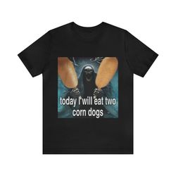 today i will eat two corn dogs meme t-shirt - funny t-shirts, meme shirts, parody gifts, gag gifts, ironic tees, dark hu