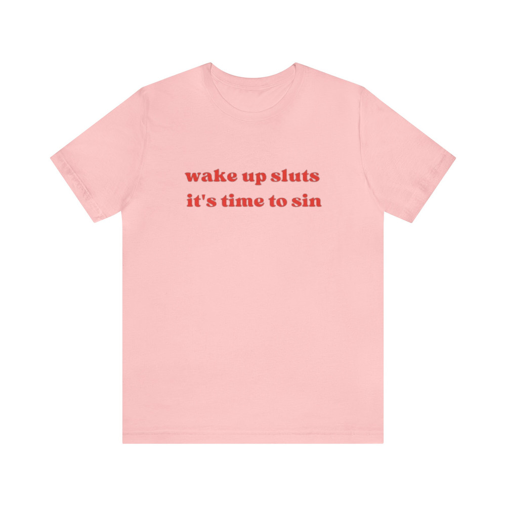 Wake Up Sluts, It's Time To Sin - Funny T-Shirts, Gag Gifts, Meme Shirts, Parody Gifts, Ironic Tees, y2k, Sarcastic Tee, Tiktok and more.jpg