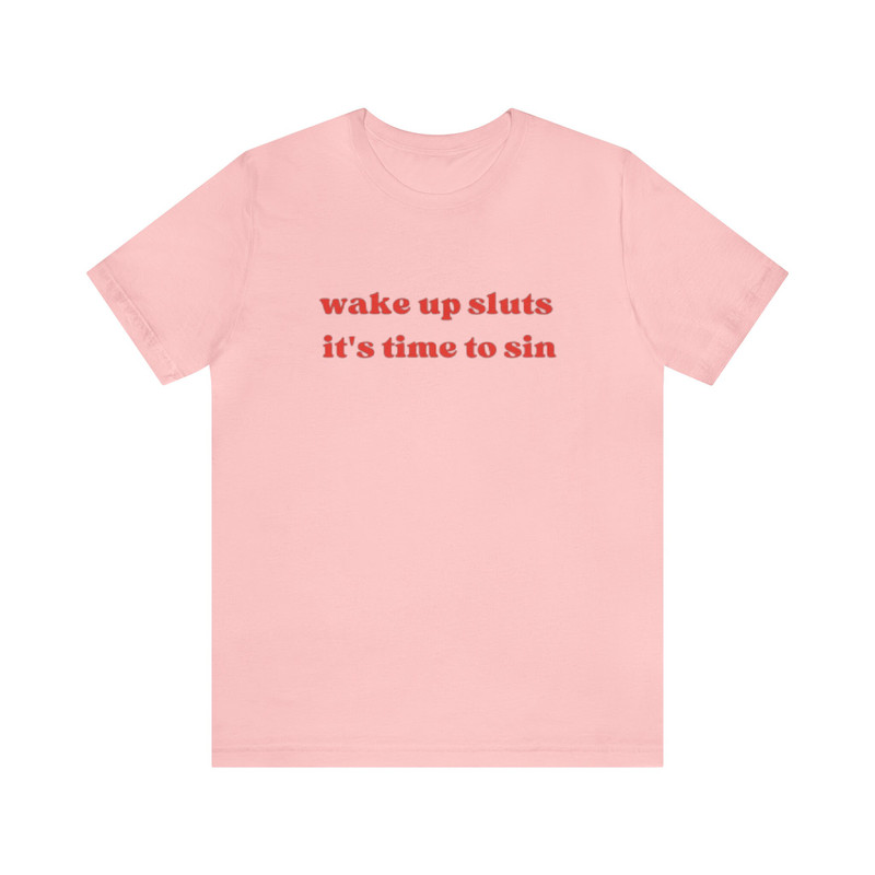 Wake Up Sluts, It's Time To Sin - Funny T-Shirts, Gag Gifts, Meme Shirts, Parody Gifts, Ironic Tees, y2k, Sarcastic Tee, Tiktok and more.jpg