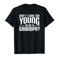 adorable dont i look too young to be a grandpa funny gift t-shirt