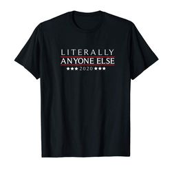 adorable funny anti-trump literally anyone else 2020 t-shirt