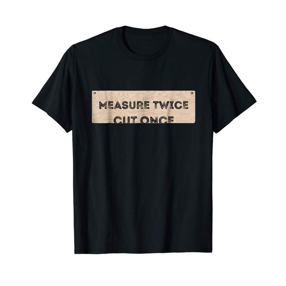 Adorable Funny DIY Shirt Cut Once Measure Twice Handyman Gifts - Tees.Design.png