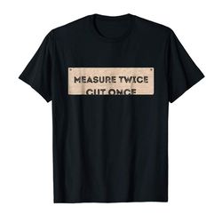 adorable funny diy shirt cut once measure twice handyman gifts