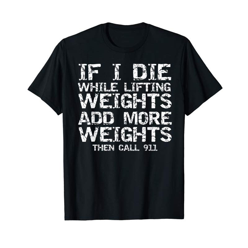 Adorable Funny If I Die While Lifting Weights Add More Call 911 T-Shirt - Tees.Design.png