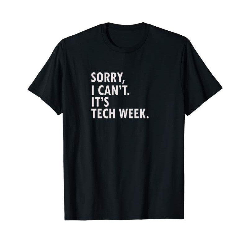 Adorable Funny Saying Tech Week T-Shirt Theater Geek Gift Tee - Tees.Design.png