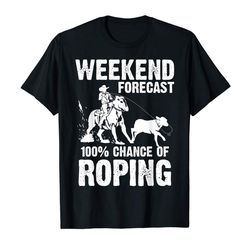 adorable funny weekend forecast 100 roping cool rodeo rope gift t-shirt