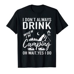 Adorable I Dont Always Drink Beer Lovers Funny Camping Gift T-Shirt