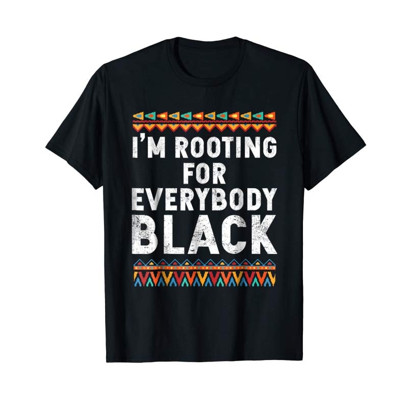 Adorable I'm Rooting For Everybody Black Tshirt - Black History Shirt - Tees.Design.png