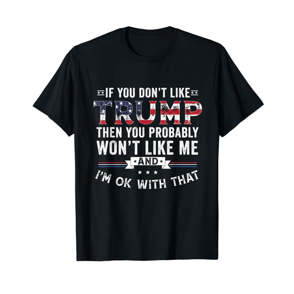 Adorable If You Don't Like Trump You Probably Won't Like Me Funny T-Shirt - Tees.Design.png